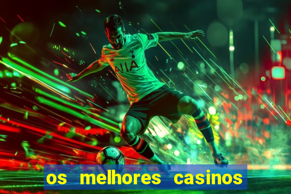 os melhores casinos online do mundo