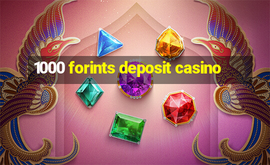 1000 forints deposit casino