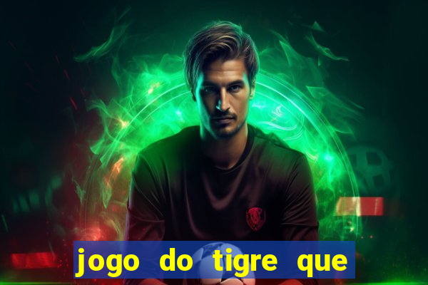 jogo do tigre que da dinheiro de verdade