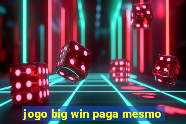 jogo big win paga mesmo