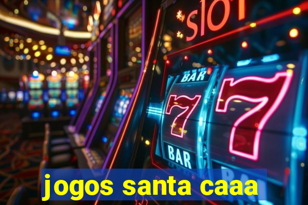 jogos santa caaa