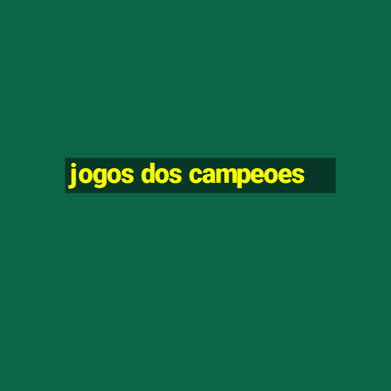 jogos dos campeoes