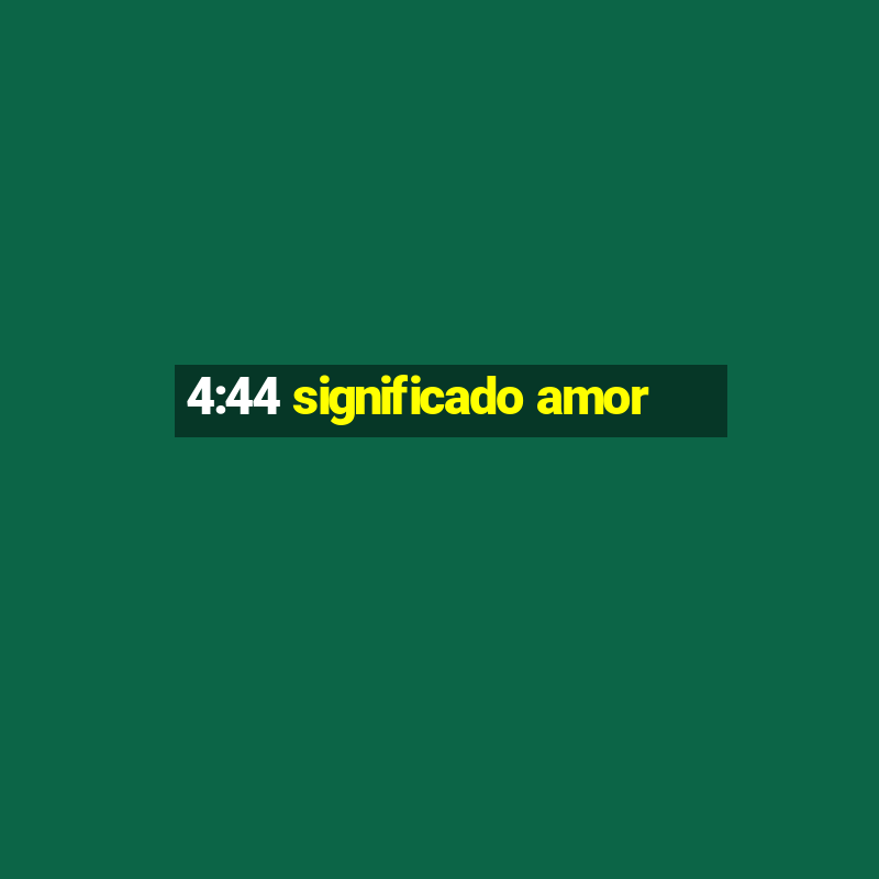 4:44 significado amor