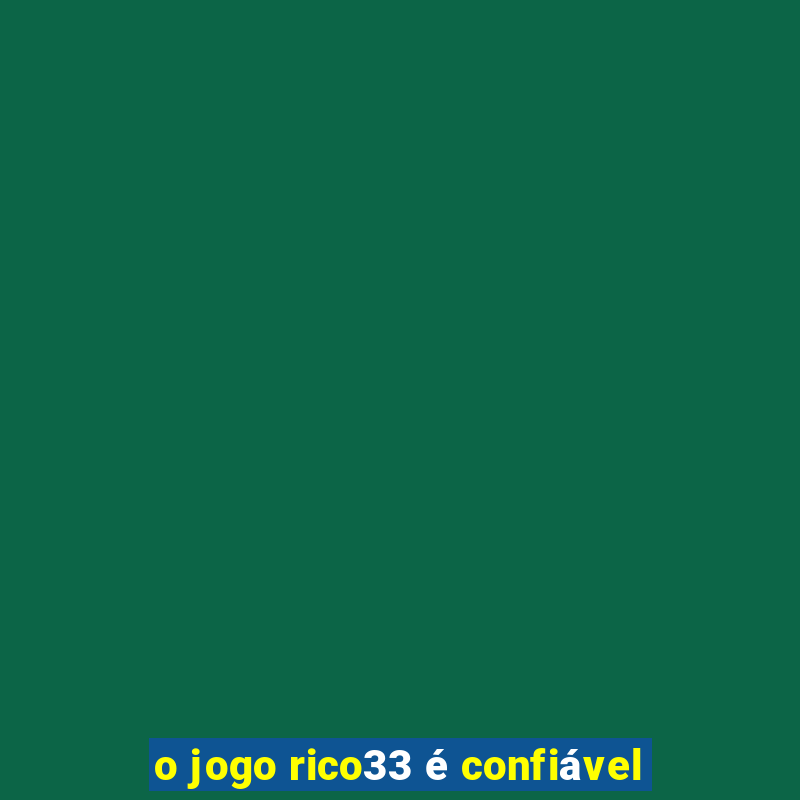 o jogo rico33 é confiável