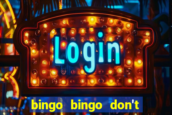 bingo bingo don't forget to shout