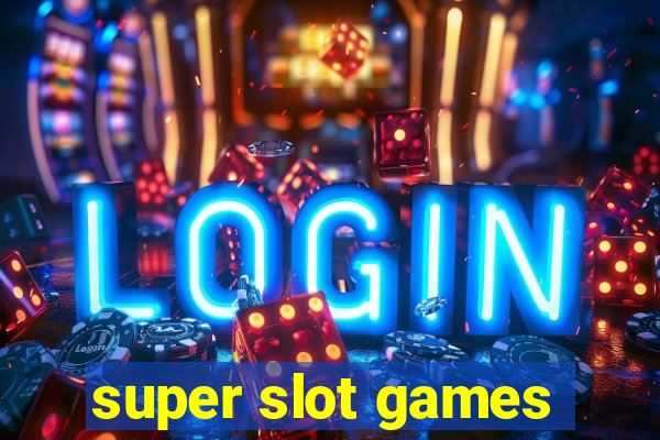 super slot games