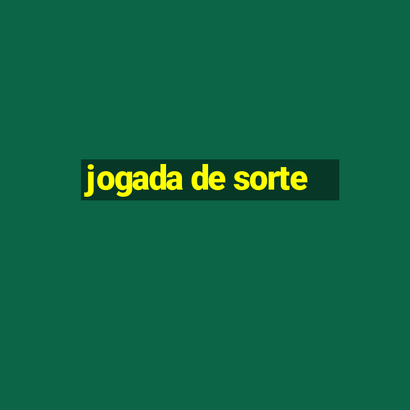 jogada de sorte