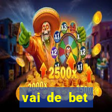 vai de bet primeiro deposito