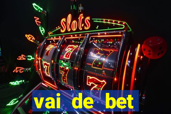 vai de bet primeiro deposito