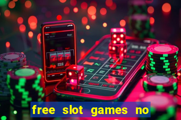 free slot games no downloads or registration