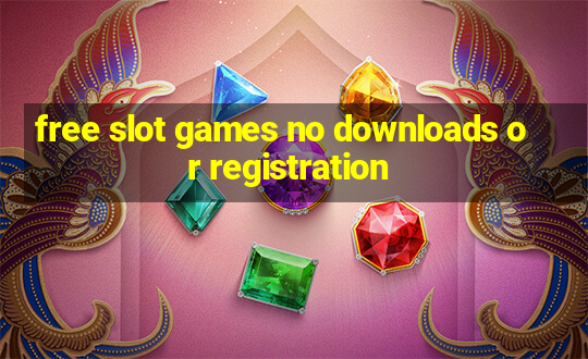 free slot games no downloads or registration