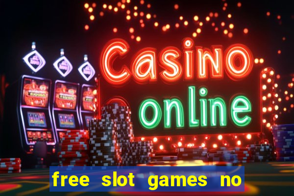 free slot games no downloads or registration