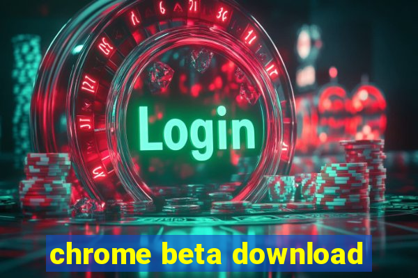 chrome beta download