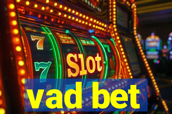 vad bet