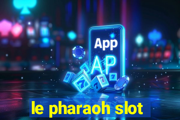 le pharaoh slot