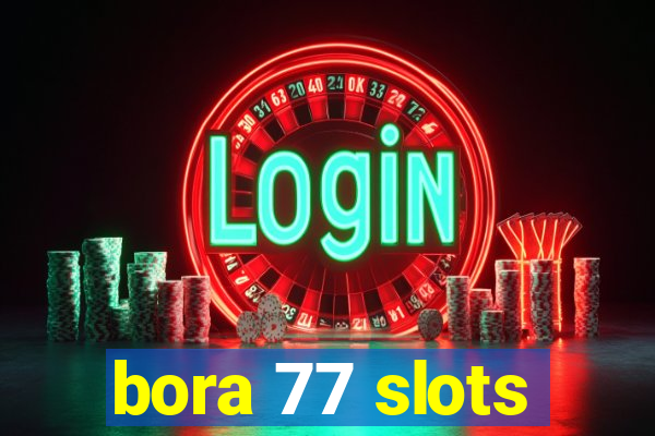 bora 77 slots