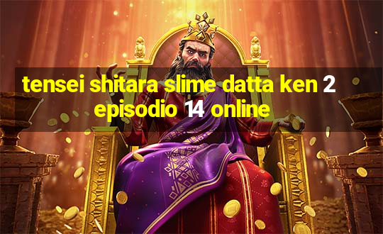 tensei shitara slime datta ken 2 episodio 14 online