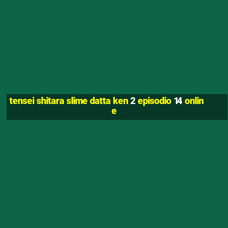 tensei shitara slime datta ken 2 episodio 14 online