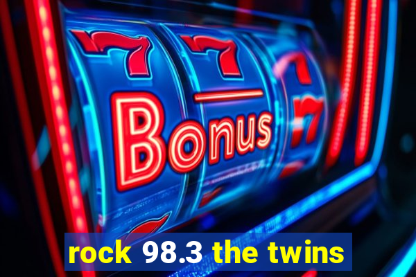 rock 98.3 the twins