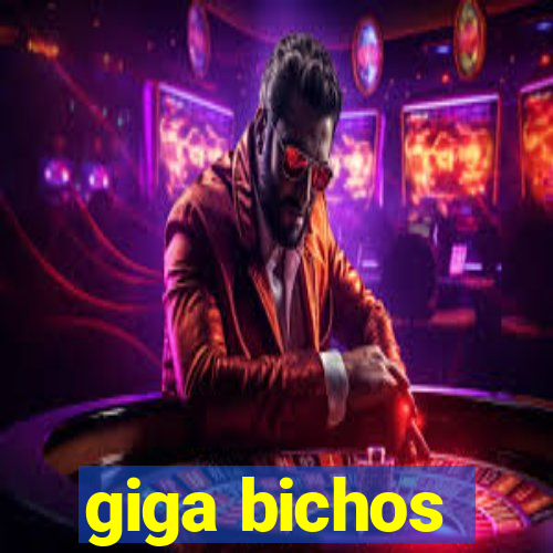 giga bichos