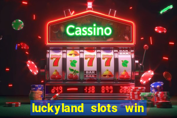 luckyland slots win real cash