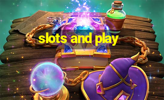 slots and play