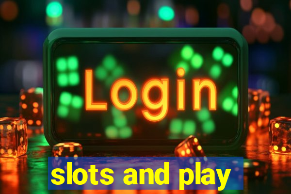 slots and play