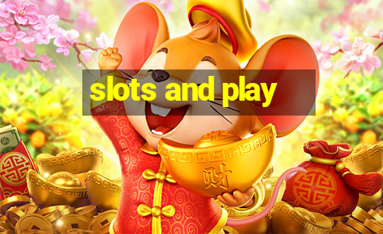 slots and play