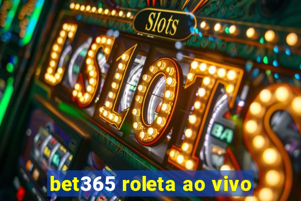 bet365 roleta ao vivo