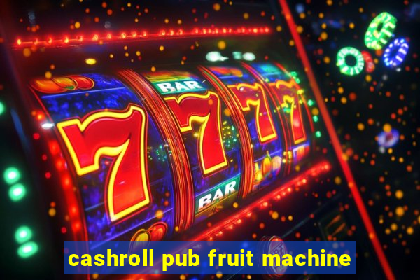 cashroll pub fruit machine