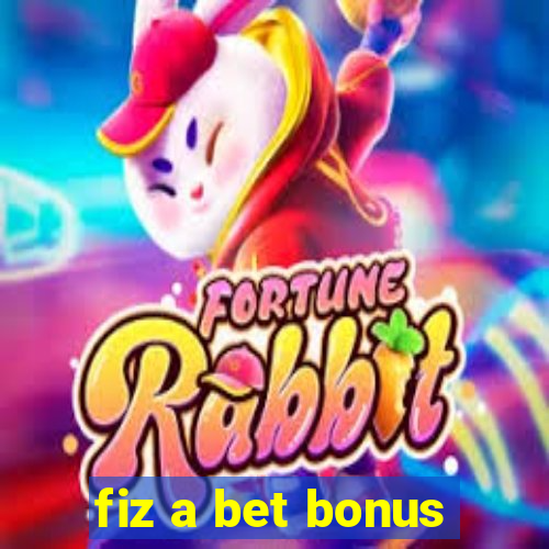 fiz a bet bonus