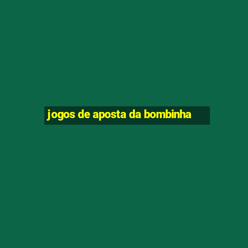 jogos de aposta da bombinha