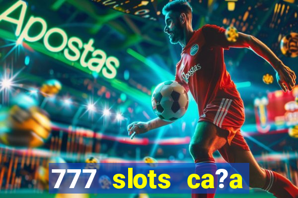 777 slots ca?a níquel grátis