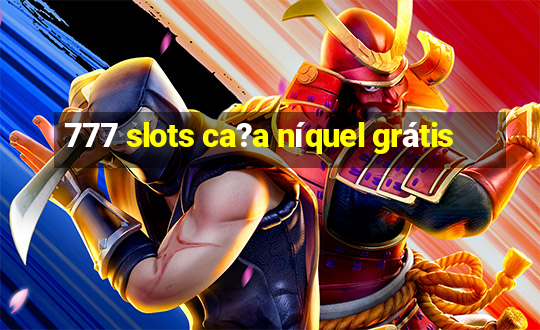 777 slots ca?a níquel grátis