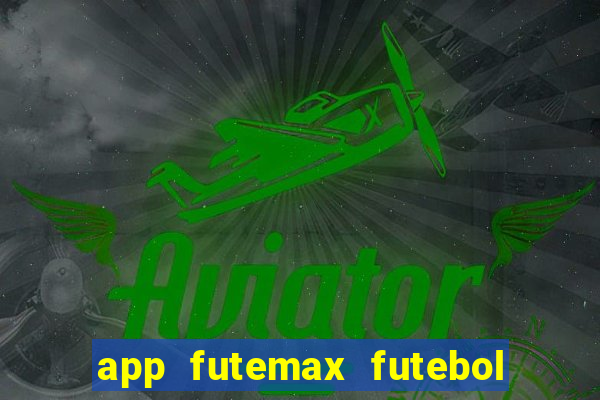 app futemax futebol ao vivo