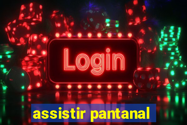 assistir pantanal