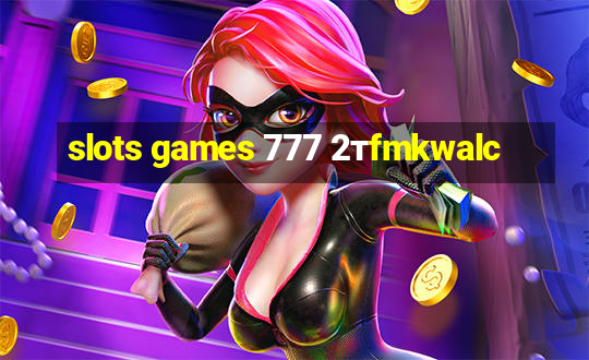 slots games 777 2тfmkwalc