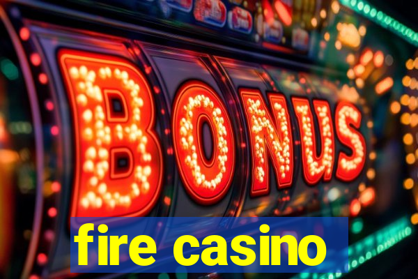 fire casino