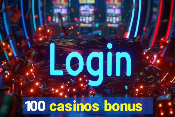 100 casinos bonus