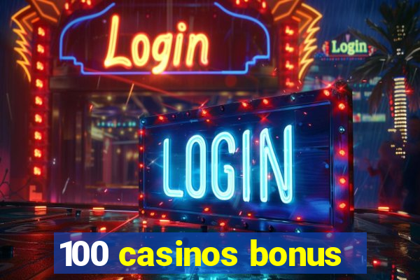 100 casinos bonus