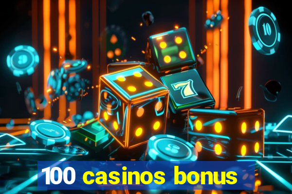 100 casinos bonus