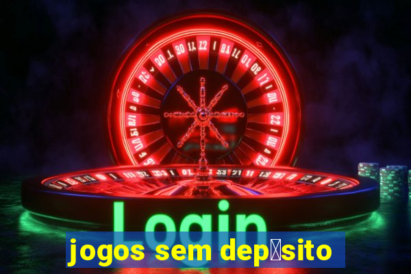 jogos sem dep贸sito