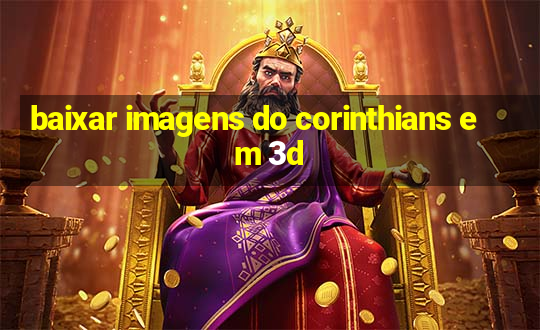 baixar imagens do corinthians em 3d