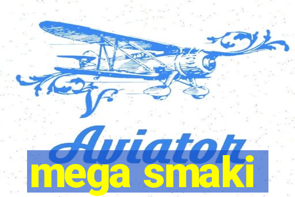 mega smaki