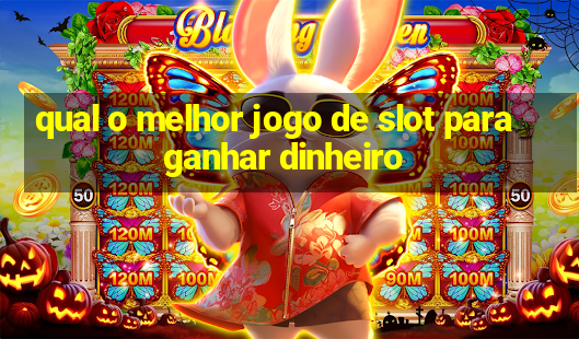 qual o melhor jogo de slot para ganhar dinheiro