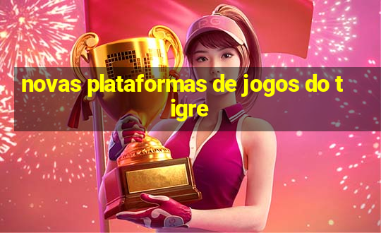 novas plataformas de jogos do tigre