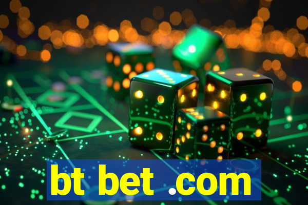 bt bet .com