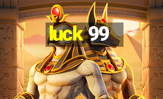 luck 99