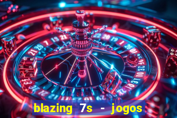 blazing 7s - jogos de cassino