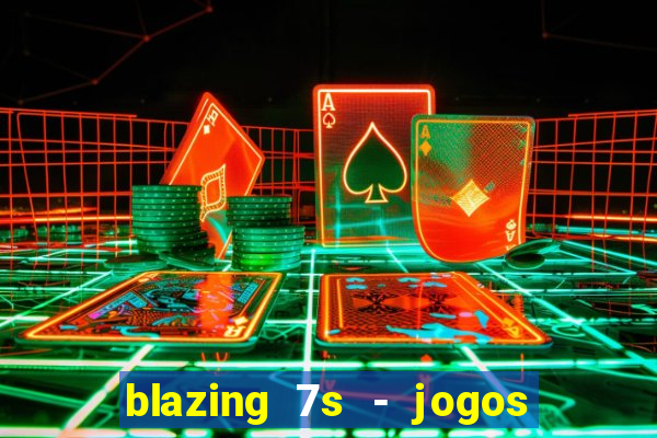 blazing 7s - jogos de cassino